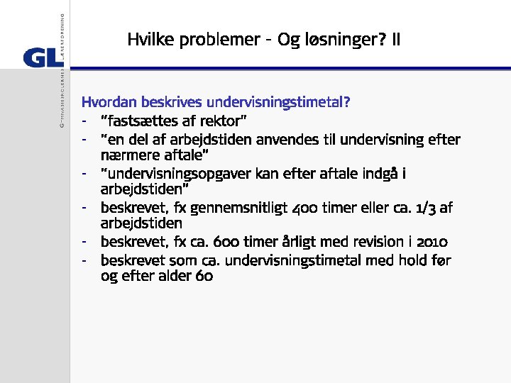 Hvilke problemer - Og løsninger? II Hvordan beskrives undervisningstimetal? - ”fastsættes af rektor” -