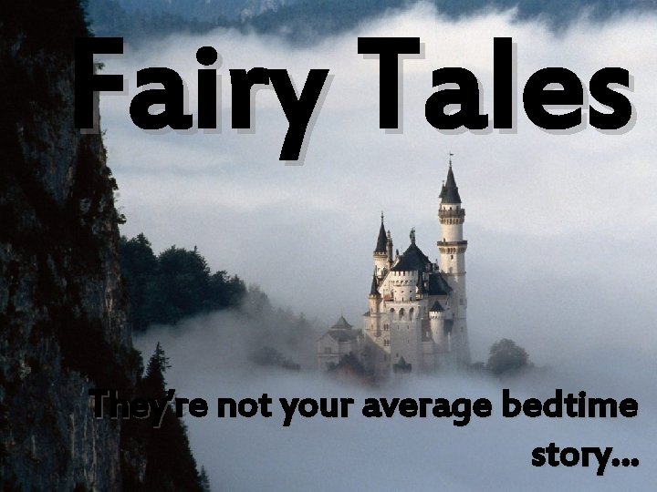 Fairy Tales They’re not your average bedtime story… 