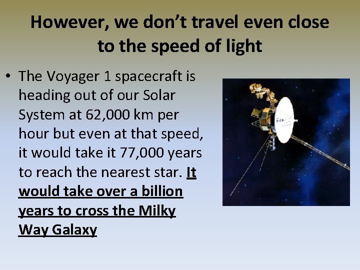 However, we don’t travel even close to the speed of light • The Voyager However, we don’t travel even close to the speed of light • The Voyager