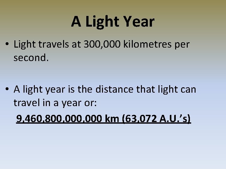 A Light Year • Light travels at 300, 000 kilometres per second. • A A Light Year • Light travels at 300, 000 kilometres per second. • A