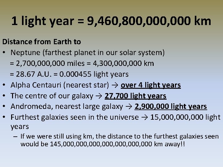 1 light year = 9, 460, 800, 000 km Distance from Earth to • 1 light year = 9, 460, 800, 000 km Distance from Earth to •