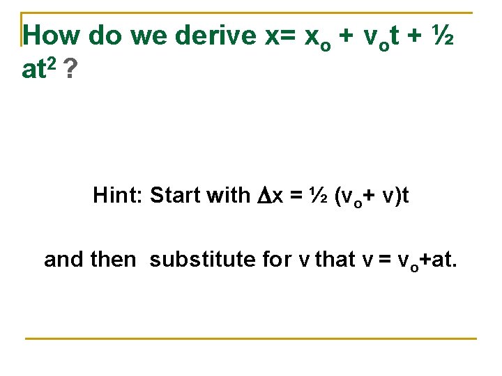 How do we derive x= xo + vot + ½ at 2 ? Hint: