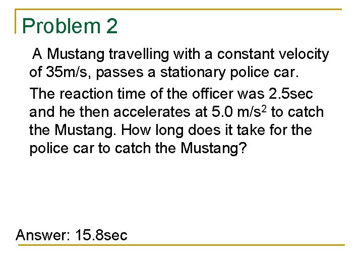 Problem 2 A Mustang travelling with a constant velocity of 35 m/s, passes a