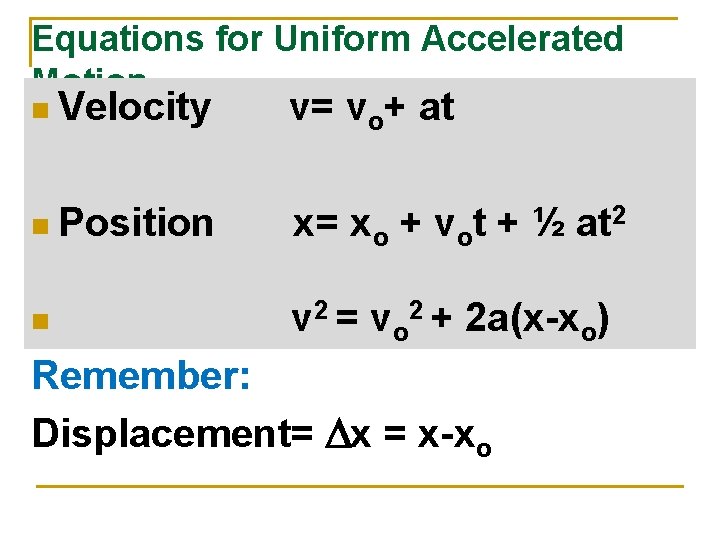 Equations for Uniform Accelerated Motion n Velocity v= vo+ at n Position x= xo