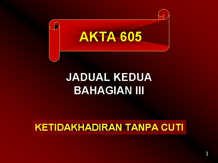 AKTA 605 JADUAL KEDUA BAHAGIAN III KETIDAKHADIRAN TANPA CUTI 1 