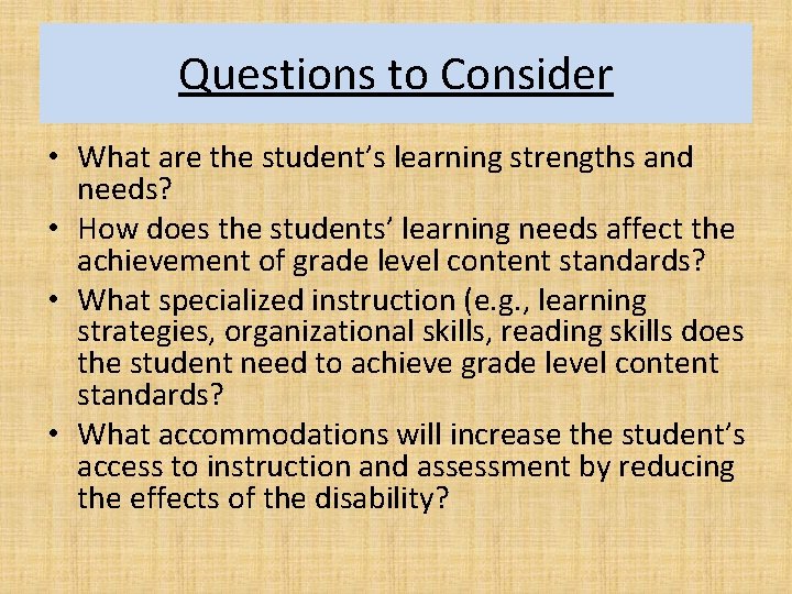Questions to Consider • What are the student’s learning strengths and needs? • How