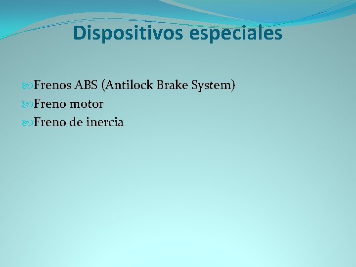 Dispositivos especiales Frenos ABS (Antilock Brake System) Freno motor Freno de inercia 