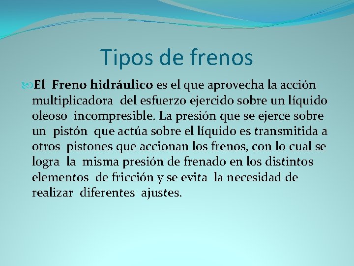 Tipos de frenos El Freno hidráulico es el que aprovecha la acción multiplicadora del