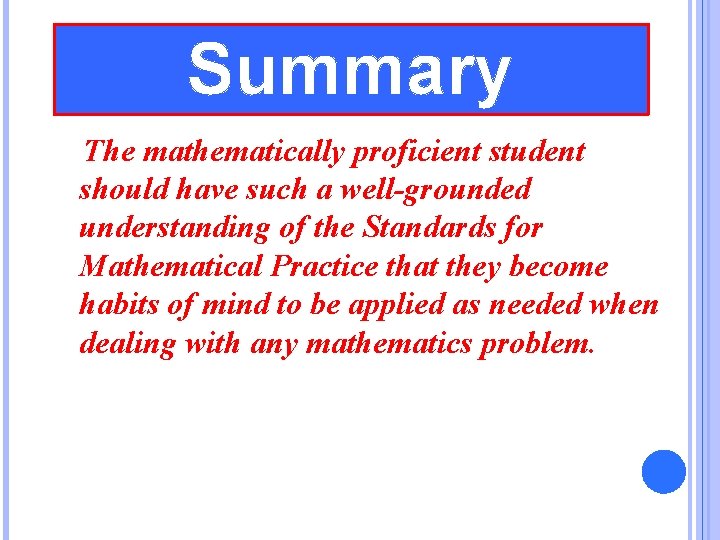 Summary The mathematically proficient student should have such a well-grounded understanding of the Standards