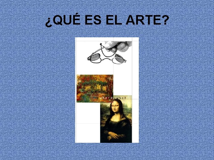 ¿QUÉ ES EL ARTE? 