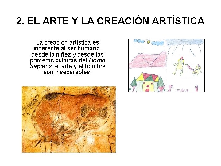 2. EL ARTE Y LA CREACIÓN ARTÍSTICA La creación artística es inherente al ser