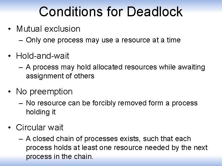 Conditions for Deadlock • Mutual exclusion – Only one process may use a resource