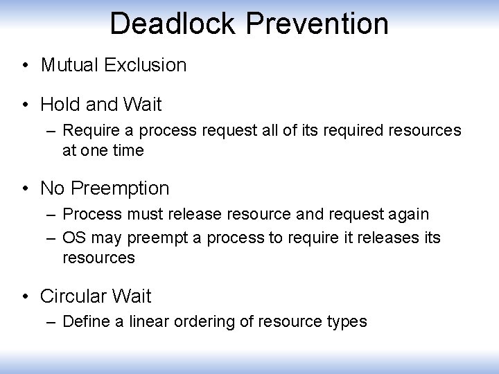 Deadlock Prevention • Mutual Exclusion • Hold and Wait – Require a process request