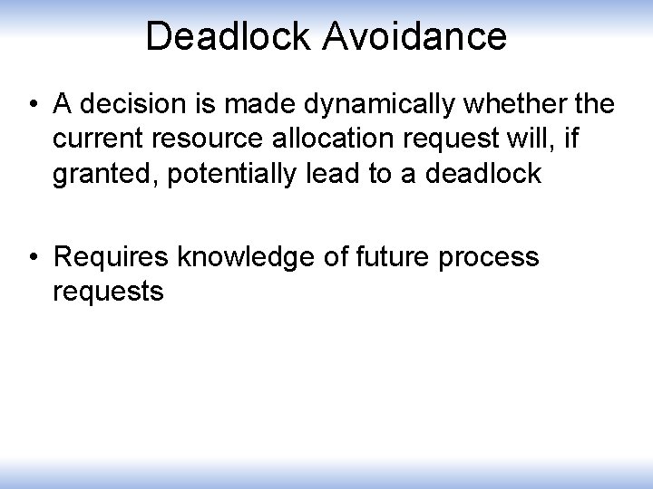 Deadlock Avoidance • A decision is made dynamically whether the current resource allocation request