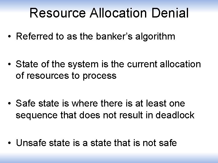 Resource Allocation Denial • Referred to as the banker’s algorithm • State of the