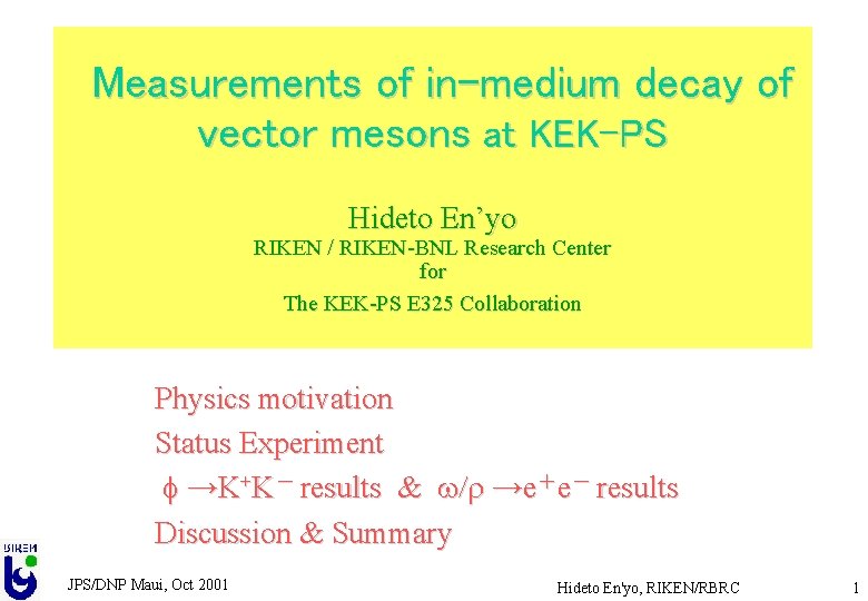 Measurements of in-medium decay of vector mesons at KEK-PS Hideto En’yo RIKEN / RIKEN-BNL