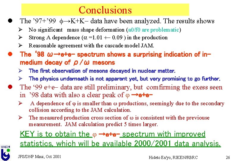 Conclusions l The ’ 97+’ 99 f→K+K- data have been analyzed. The results shows