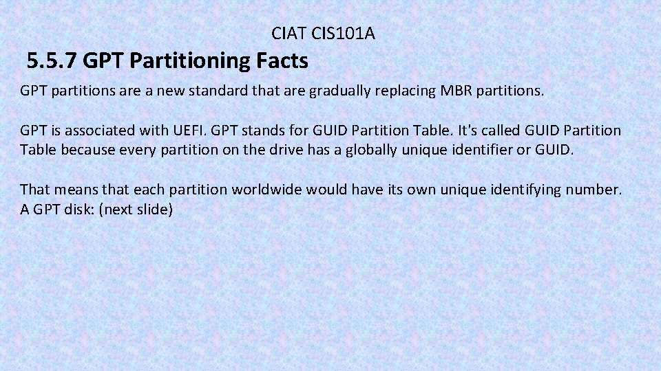 CIAT CIS 101 A 5. 5. 7 GPT Partitioning Facts GPT partitions are a