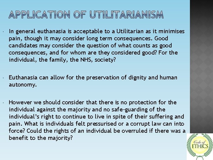  In general euthanasia is acceptable to a Utilitarian as it minimises pain, though