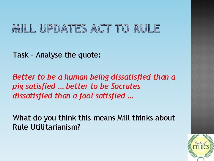 Task – Analyse the quote: Better to be a human being dissatisfied than a