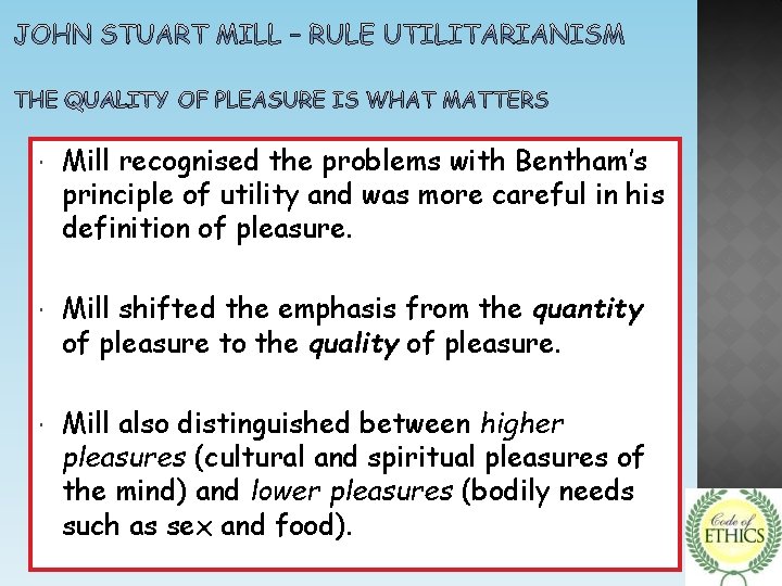  Mill recognised the problems with Bentham’s principle of utility and was more careful