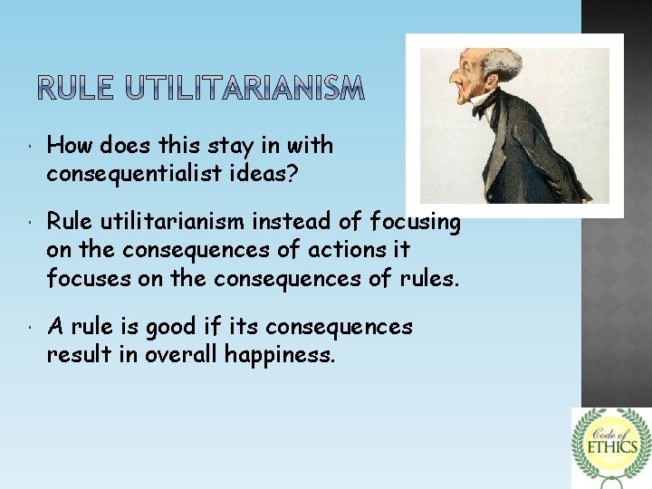  How does this stay in with consequentialist ideas? Rule utilitarianism instead of focusing