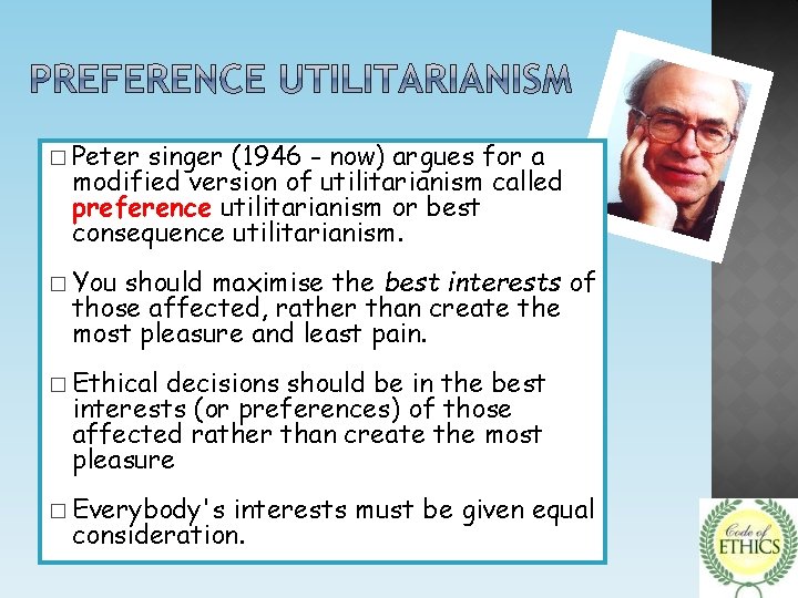 � Peter singer (1946 - now) argues for a modified version of utilitarianism called