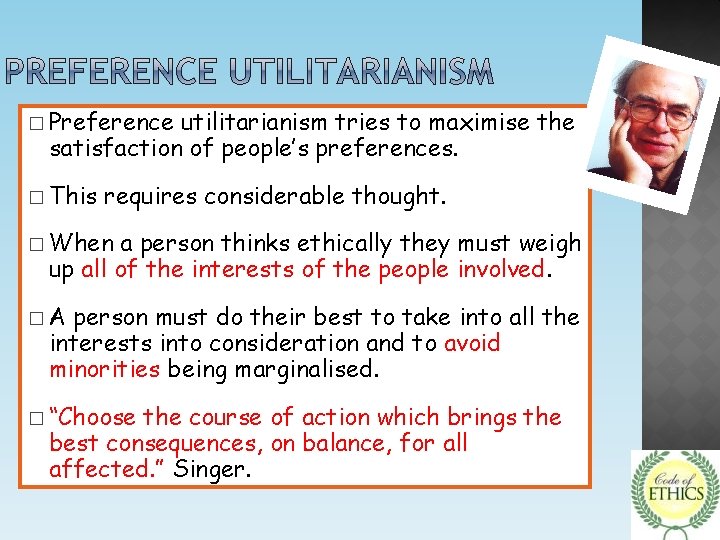 � Preference utilitarianism tries to maximise the satisfaction of people’s preferences. � This requires