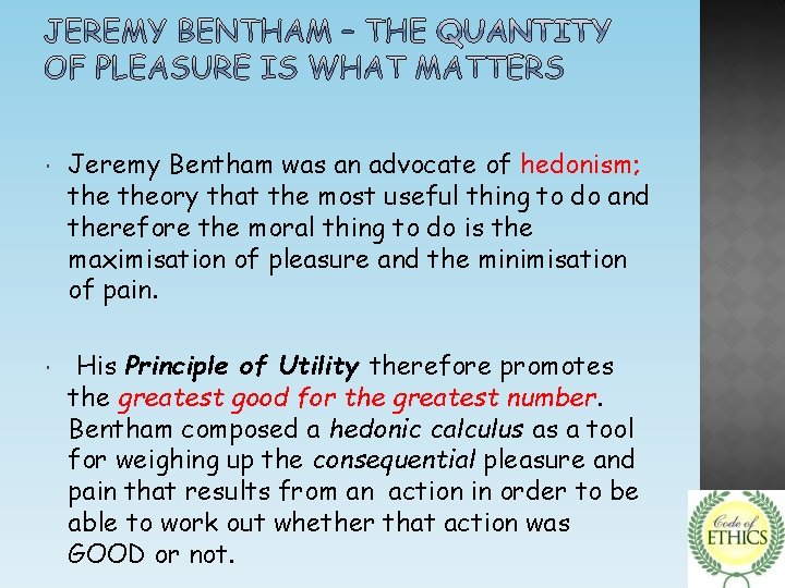  Jeremy Bentham was an advocate of hedonism; theory that the most useful thing