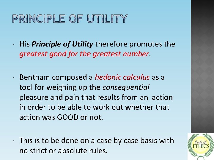  His Principle of Utility therefore promotes the greatest good for the greatest number.