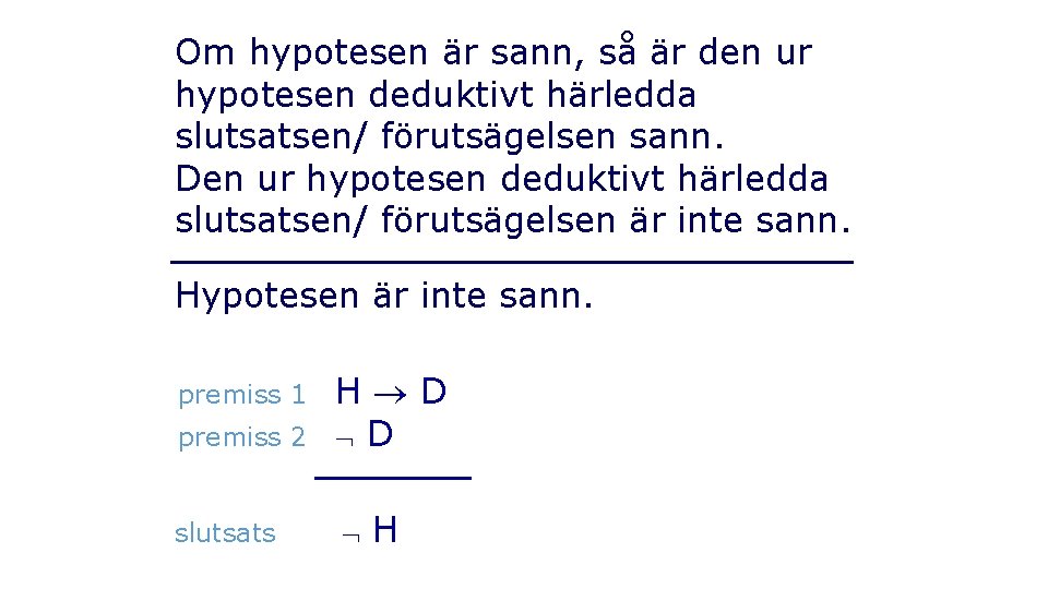 Om hypotesen är sann, så är den ur hypotesen deduktivt härledda slutsatsen/ förutsägelsen sann.