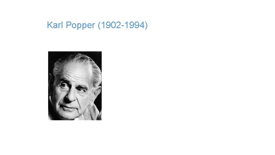 Karl Popper (1902 -1994) 
