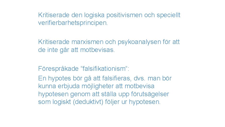 Kritiserade den logiska positivismen och speciellt verifierbarhetsprincipen. Kritiserade marxismen och psykoanalysen för att de