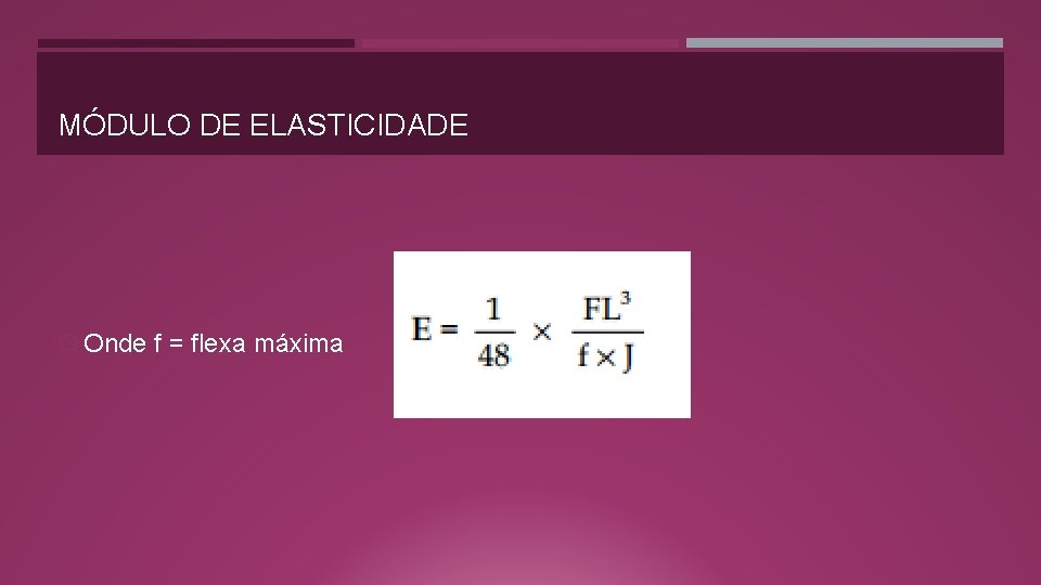 MÓDULO DE ELASTICIDADE Onde f = flexa máxima 