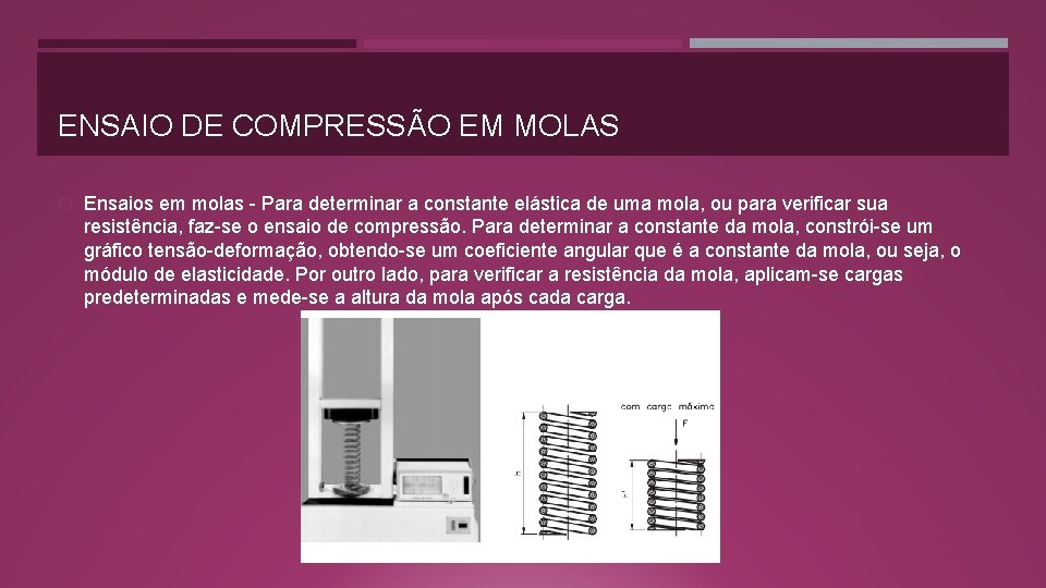 ENSAIO DE COMPRESSÃO EM MOLAS Ensaios em molas - Para determinar a constante elástica