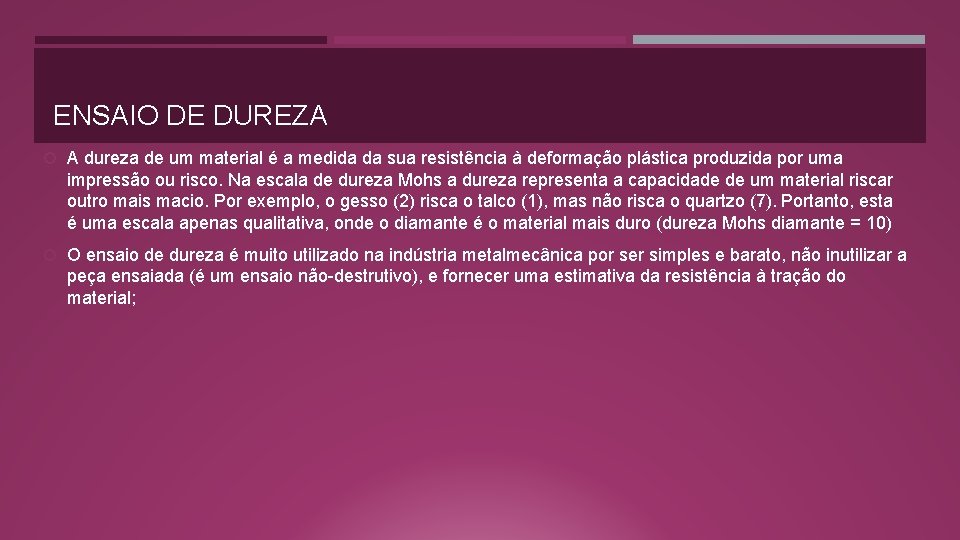 ENSAIO DE DUREZA A dureza de um material é a medida da sua resistência