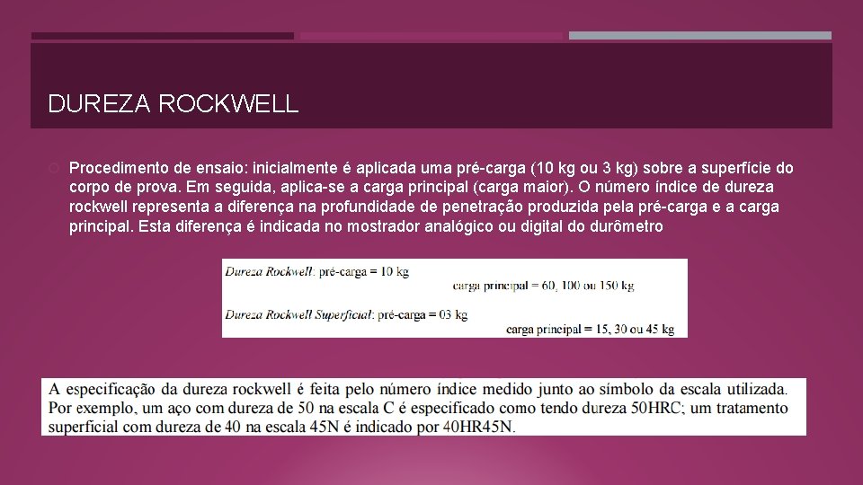 DUREZA ROCKWELL Procedimento de ensaio: inicialmente é aplicada uma pré-carga (10 kg ou 3