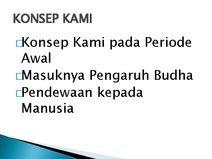 KONSEP KAMI �Konsep Kami pada Periode Awal �Masuknya Pengaruh Budha �Pendewaan kepada Manusia 