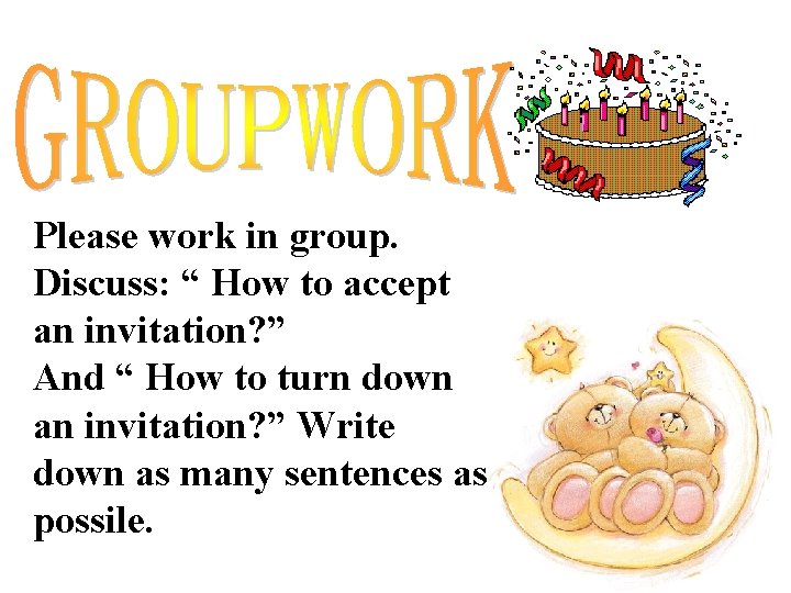 Please work in group. Discuss: “ How to accept an invitation? ” And “