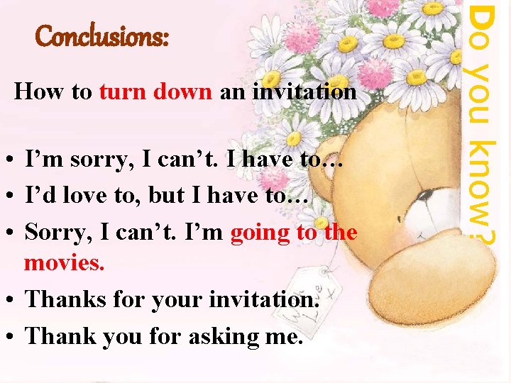 How to turn down an invitation • I’m sorry, I can’t. I have to…