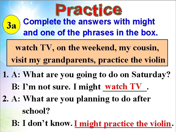 Complete the answers with might 3 a and one of the phrases in the