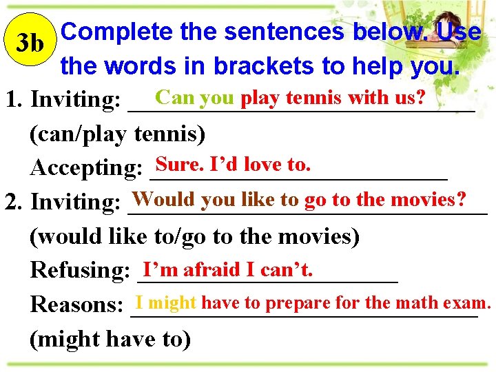 Complete the sentences below. Use 3 b the words in brackets to help you.