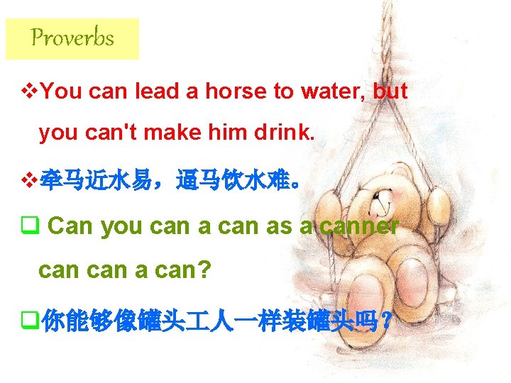 Proverbs v. You can lead a horse to water, but you can't make him