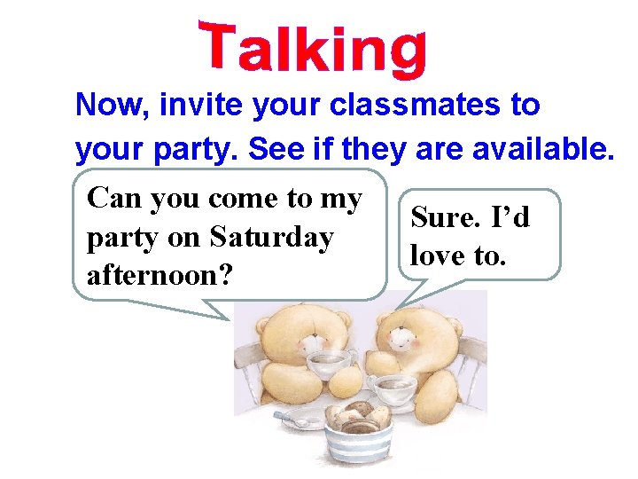 Now, invite your classmates to your party. See if they are available. Can you