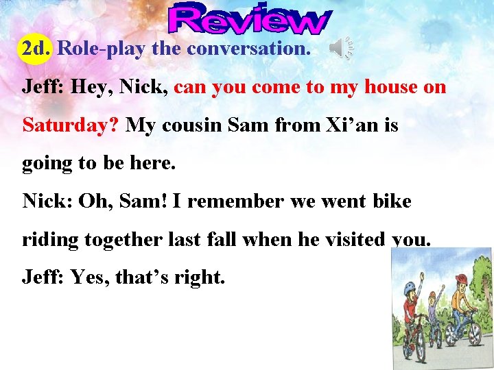 2 d. Role-play the conversation. Jeff: Hey, Nick, can you come to my house
