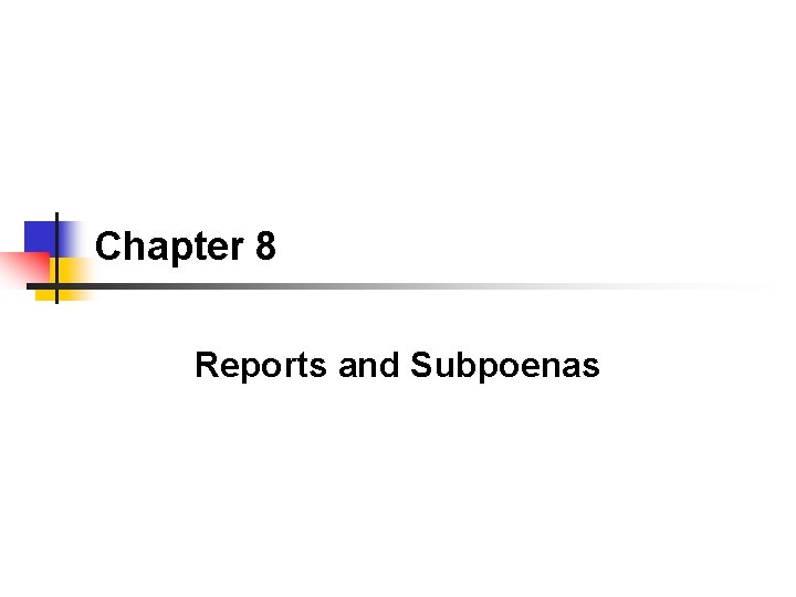 Chapter 8 Reports and Subpoenas 