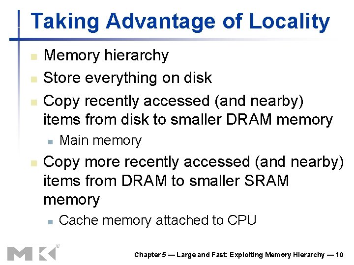 Taking Advantage of Locality n n n Memory hierarchy Store everything on disk Copy