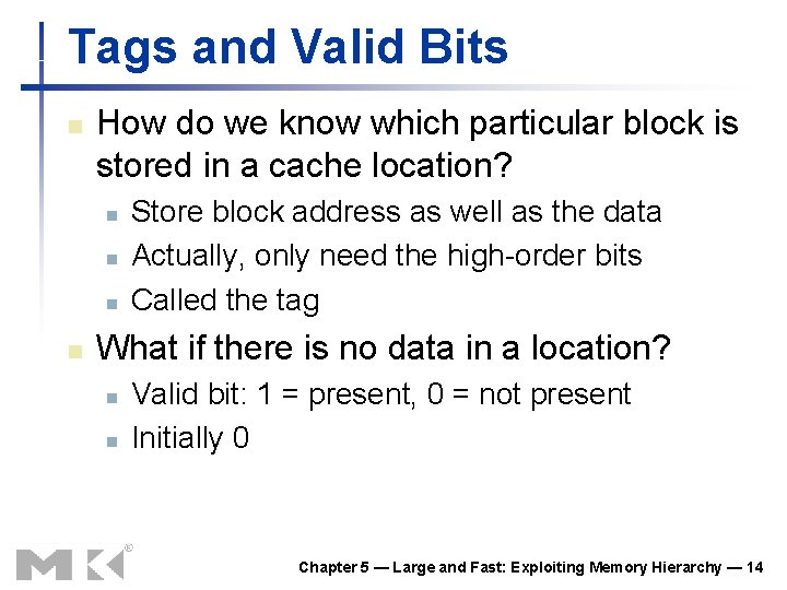 Tags and Valid Bits n How do we know which particular block is stored