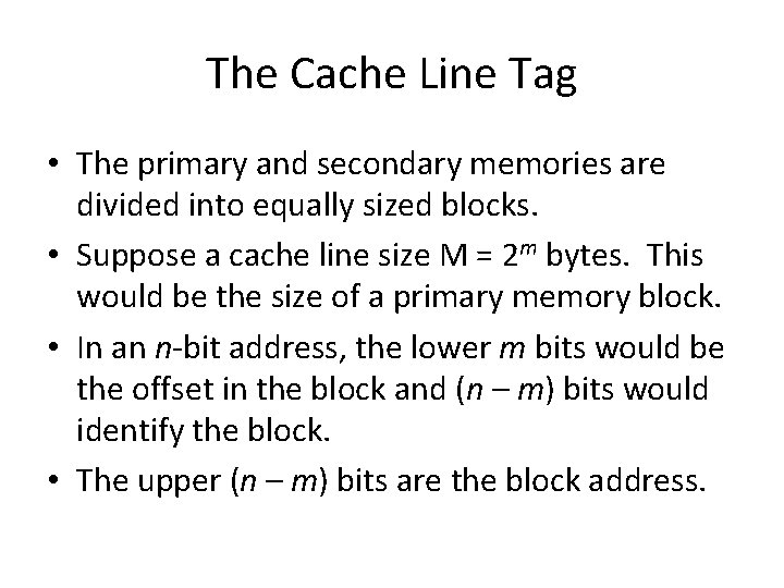 The Cache Line Tag • The primary and secondary memories are divided into equally