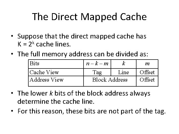 The Direct Mapped Cache • Suppose that the direct mapped cache has K =